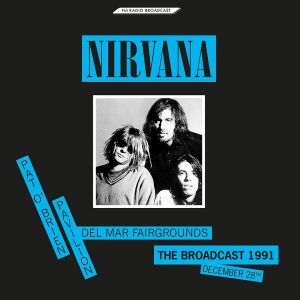 Nirvana - The Broadcast 1991, December 28 - Pat O'Brien Pavilion, Del Mar, California [vinyl]