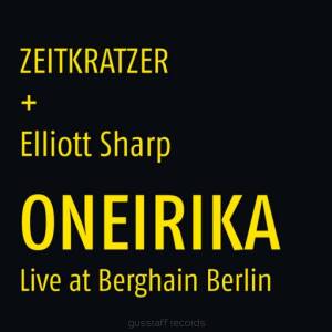 Zeitkratzer + ELLIOTT SHARP - Oneirika [vinyl 180g + downloadcode]