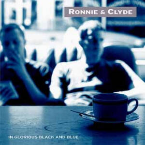 Ronnie & Clyde - In Glorious Black & Blue [CD]
