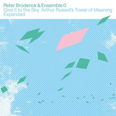 Peter Broderick & Ensemble 0 - Give It to the Sky: Arthur Russell's Tower of Meaning Expanded [vinyl 2LP clear]