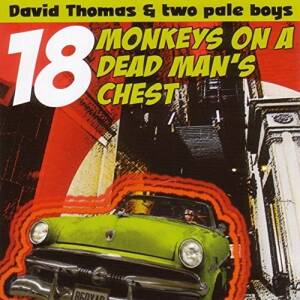 David Thomas and Two Pale Boys - 18 Monkeys On A Dead Man's Chest