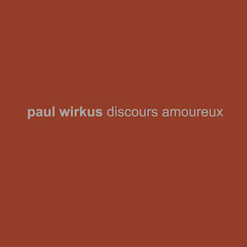 Paul Wirkus - Discours amoureux [CD]
