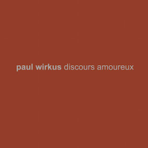 Paul Wirkus - Discours amoureux [CD]