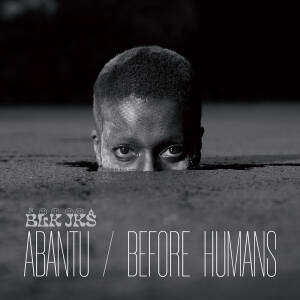 BLK JKS - Abantu / Before Humans [vinyl + downloadcode]