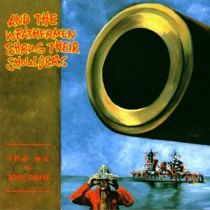 The Ex & Tom Cora - And The Weathermen Shrug Their Shoulders [CD]