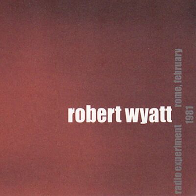 Robert Wyatt - Radio Experiment Rome, February 1981 [vinyl]