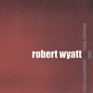 Robert Wyatt - Radio Experiment Rome, February 1981 [vinyl]