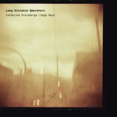Catherine Graindorge & Hugo Race - Long Distance Operators [vinyl 180g + 7