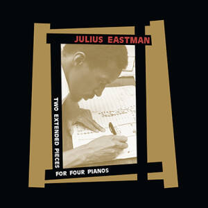 Julius Eastman - Two Extended Pieces For Four Pianos [vinyl 2LP]