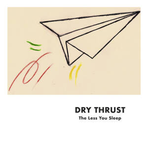 Dry Thrust - The Less You Sleep [CD]