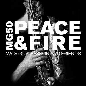 Mats Gustafsson and Friends - MG 50 - Peace & Fire [4CD-Box]