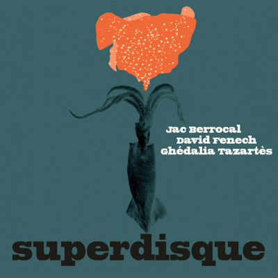 Jac Berrocal, David Fenech, Ghedalia Tazartes - Superdisque [CD]