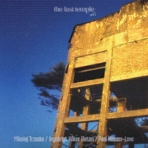 Mikołaj Trzaska, Ingebrigt Håker Flaten, Paal Nilssen-Love - The Last Temple vol.1 [vinyl 9" (un)limited clear]