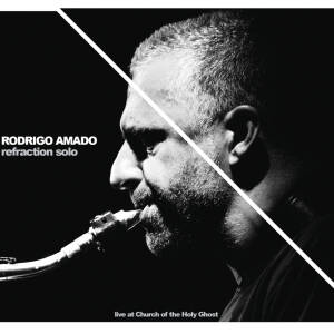 Rodrigo Amado - Refraction Solo [CD]
