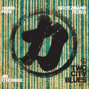 Keiji Haino Peter Brotzmann Jim O'Rourke - Two City Blues 2 [CD]