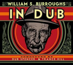 William S. Burroughs – IN DUB Conducted by Dub Spencer & Trance Hill [CD]